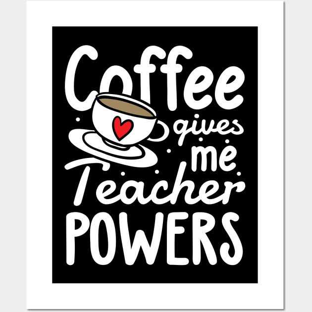 Coffee Gives Me Teacher Powers Wall Art by AngelBeez29